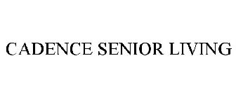 CADENCE SENIOR LIVING