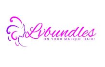 LVBUNDLES ON YOUR MARQUE HAIR!