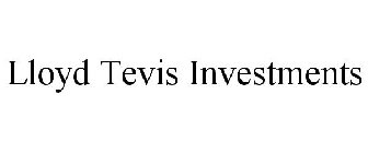 LLOYD TEVIS INVESTMENTS