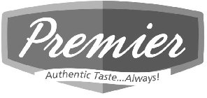 PREMIER AUTHENTIC TASTE...ALWAYS!