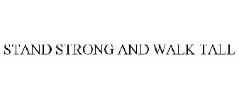 STAND STRONG AND WALK TALL