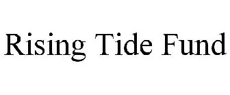 RISING TIDE FUND