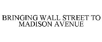 BRINGING WALL STREET TO MADISON AVENUE