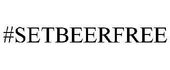 #SETBEERFREE