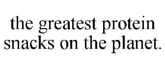 THE GREATEST PROTEIN SNACKS ON THE PLANET.