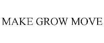 MAKE. GROW. MOVE.