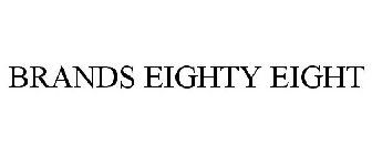 BRANDS EIGHTY EIGHT