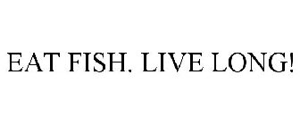 EAT FISH. LIVE LONG!