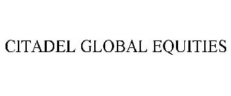 CITADEL GLOBAL EQUITIES