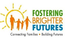 FOSTERING BRIGHTER FUTURES CONNECTING FAMILIES · BUILDING FUTURES.