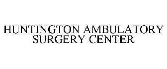 HUNTINGTON AMBULATORY SURGERY CENTER