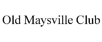 OLD MAYSVILLE CLUB