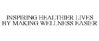 INSPIRING HEALTHIER LIVES BY MAKING WELLNESS EASIER