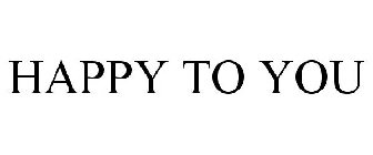 HAPPY TO YOU