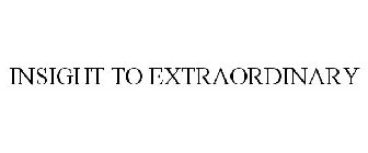 INSIGHT TO EXTRAORDINARY