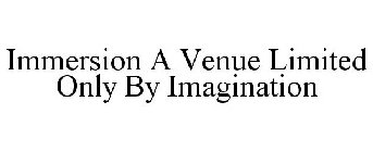 IMMERSION A VENUE LIMITED ONLY BY IMAGINATION