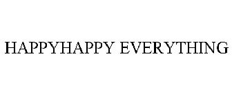 HAPPYHAPPY EVERYTHING