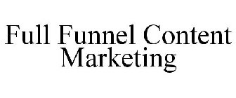 FULL FUNNEL CONTENT MARKETING