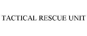 TACTICAL RESCUE UNIT