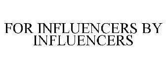 FOR INFLUENCERS BY INFLUENCERS