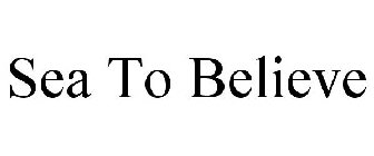SEA TO BELIEVE