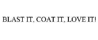 BLAST IT, COAT IT, LOVE IT!