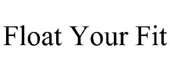 FLOAT YOUR FIT