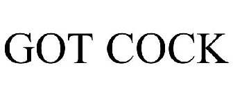 GOT COCK