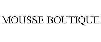 MOUSSE BOUTIQUE