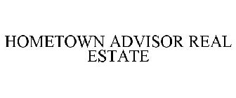 HOMETOWN ADVISOR REAL ESTATE