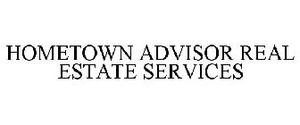 HOMETOWN ADVISOR REAL ESTATE SERVICES