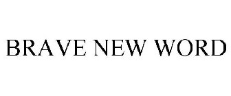 BRAVE NEW WORD