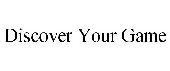 DISCOVER YOUR GAME