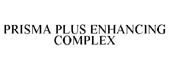 PRISMA PLUS ENHANCING COMPLEX