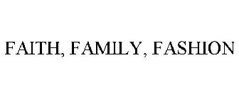 FAITH, FAMILY, FASHION