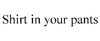 SHIRT IN YOUR PANTS