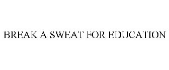 BREAK A SWEAT FOR EDUCATION