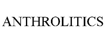 ANTHROLITICS