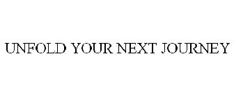 UNFOLD YOUR NEXT JOURNEY