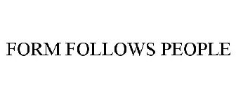 FORM FOLLOWS PEOPLE