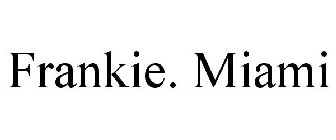 FRANKIE. MIAMI