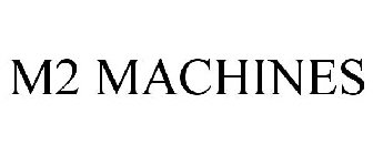 M2 MACHINES