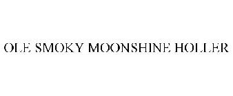 OLE SMOKY MOONSHINE HOLLER