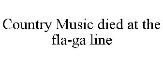 COUNTRY MUSIC DIED AT THE FLA-GA LINE