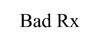 BAD RX
