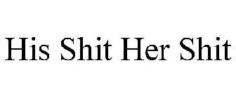HIS SHIT HER SHIT
