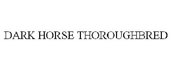 DARK HORSE THOROUGHBRED