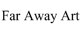 FAR AWAY ART