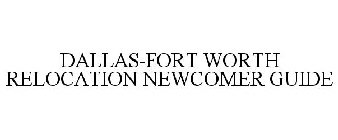DALLAS-FORT WORTH RELOCATION NEWCOMER GUIDE