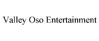 VALLEY OSO ENTERTAINMENT